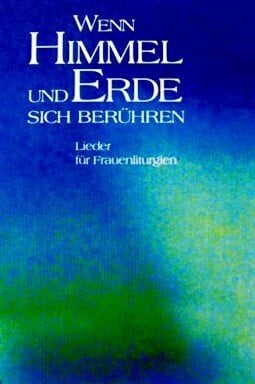 Probst, Brigitte Enzner- Wenn Himmel und Erde sich berühren, Lieder für Frauenliturgien