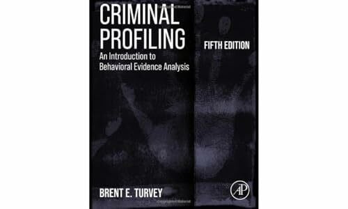 Turvey, Brent E. Criminal Profiling: An Introduction to Behavioral Evidence Analysis