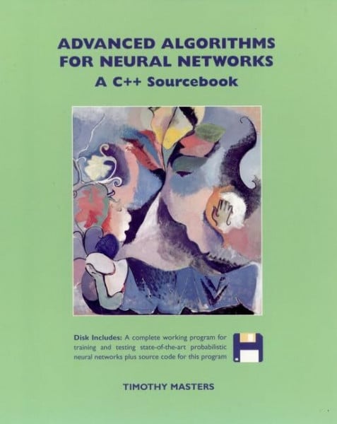Masters, Timothy Advanced Algorithms for Neural Networks: A C++ Sourcebook