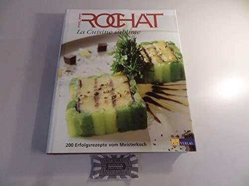 Rochat, Philippe La Cuisine sublime: 200 Rezepte vom Meisterkoch