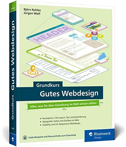 Wolf, Jürgen Grundkurs Gutes Webdesign: Alles, was Sie über Gestaltung im Web wissen müssen. Moderne und attraktive Websites designen. Mit vielen Praxisbeispielen