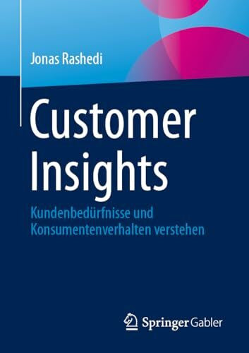 Kolb, Stefan Customer Insights: Kundenbedürfnisse und Konsumentenverhalten verstehen