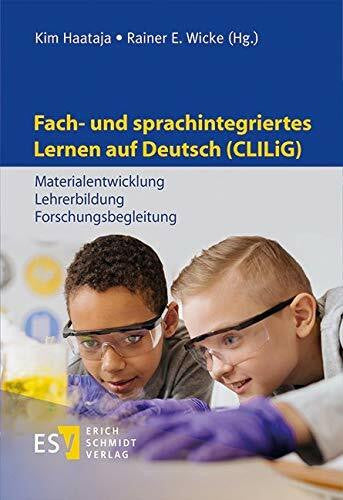 PD Dr. Kim Haataja;Rainer E. Wicke Fach- und sprachintegriertes Lernen auf Deutsch (CLILiG): Materialentwicklung, Lehrerbildung, Forschungsbegleitung