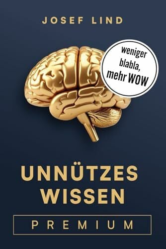 Lind, Josef Unnützes Wissen premium: Allgemeinwissen to go – erzählt in fesselnden Geschichten zum Staunen, Merken und Weitererzählen.