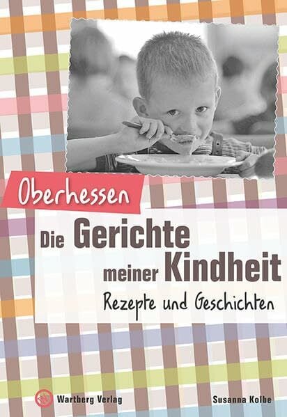 Kolbe, Susanna Oberhessen - Die Gerichte meiner Kindheit: Rezepte und Geschichten (Gerichte unserer Kindheit)