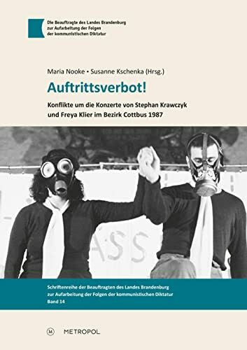 Kschenka, Susanne Auftrittsverbot!: Konflikte um die Konzerte von Stephan Krawczyk und Freya Klier im Bezirk Cottbus 1987 (Schriftenreihe der Beauftragten des Landes ... der Folgen der kommunistischen Diktatur)