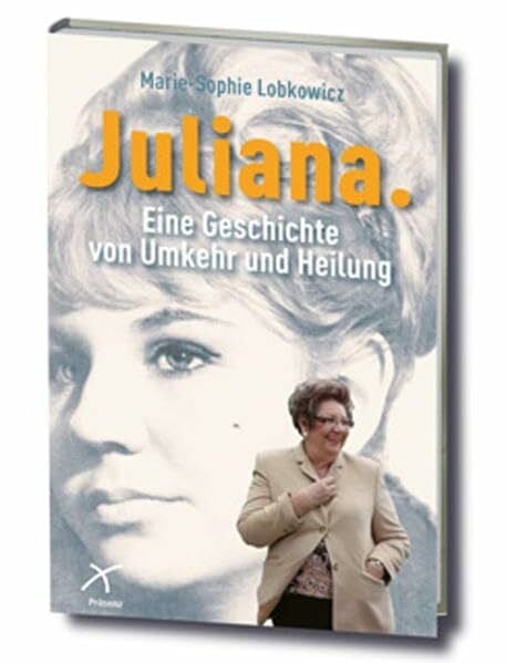 Lobkowicz, Marie-Sophie Juliana: Eine Geschichte von Umkehr und Heilung
