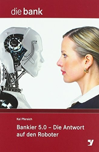 Pfersich, Kai 42 : Bankier 5.0 - Die Antwort auf den Roboter