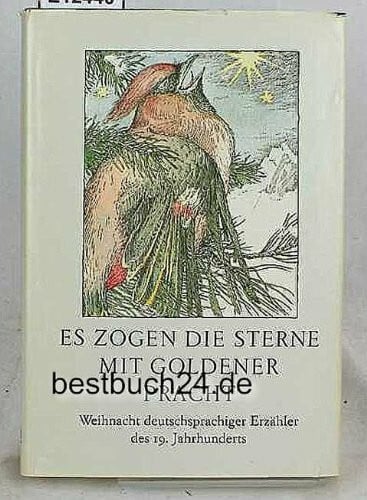 Hildebrandt, Jörg Es zogen die Sterne mit goldener Pracht: Weihnacht deutschsprachiger Erzähler des 19. Jahrhunderts. Geschichten und Verse
