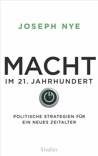 Nye, Joseph Macht im 21. Jahrhundert: Politische Strategien für ein neues Zeitalter