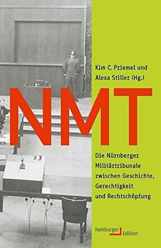 Stiller, Dr. Alexa NMT: Die Nürnberger Militärtribunale zwischen Geschichte, Gerechtigkeit und Rechtschöpfung