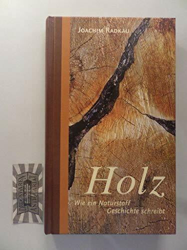 Radkau, Joachim Holz: Wie ein Naturstoff Geschichte schreibt (Stoffgeschichten)