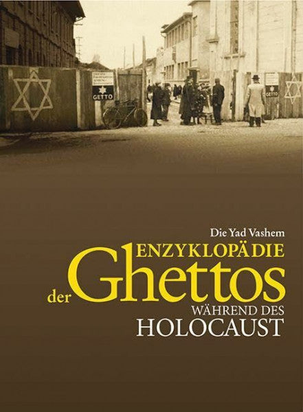 Gutman, Israel Die Yad Vashem Enzyklopädie der Ghettos während des Holocaust: Mit Vorworten von Yehuda Bauer, Israel Gutman und Michael Berenbaum
