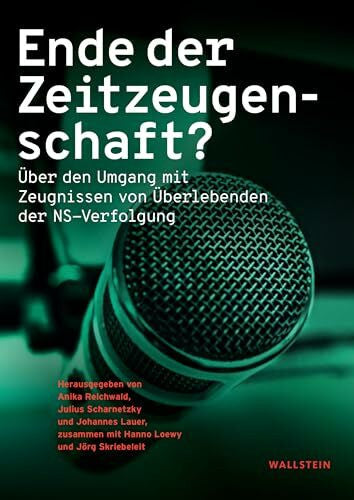 Scharnetzky, Julius Ende der Zeitzeugenschaft?: Über den Umgang mit Zeugnissen von Überlebenden der NS-Verfolgung