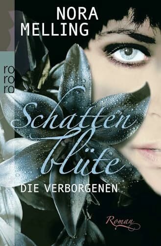 Melling, Nora Schattenblüte: Die Verborgenen: Roman (Die Schattenblüte-Trilogie, Band 1)