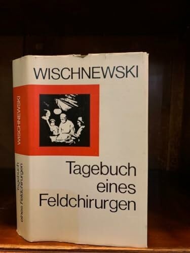 Wischnewski, Alexander Tagebuch eines Feldchirurgen