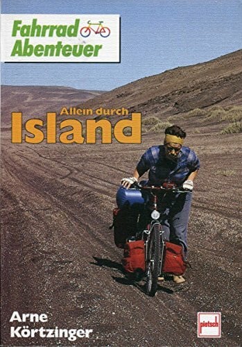Körtzinger, Arne Allein durch Island per Fahrrad (Fahrrad Reisen)