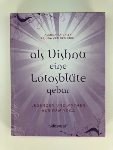 Kooij, Arjuna van der Als Vishnu eine Lotosblüte gebar – Legenden und Mythen aus dem Yoga: Vorw. v. Shiva Rea. Nachw. v. Manorama