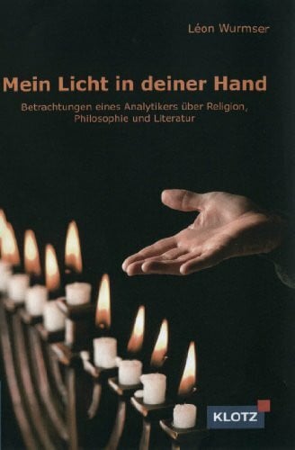 Wurmser, Léon Mein Licht ist in deiner Hand: Betrachtungen eines Analytikers über Religion, Philosophie und Literatur