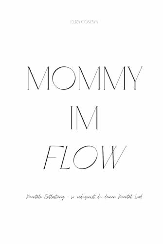 Conewa, Eliza Mommy im Flow: Mentale Entlastung - so reduzierst du deinen Mental Load