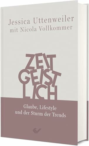 Vollkommer, Nicola Zeitgeistlich: Glaube, Lifestyle und der Sturm der Trends
