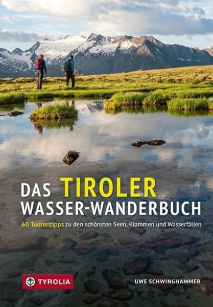 Schwinghammer, Uwe Das Tiroler Wasser-Wanderbuch: 60 Tourentipps zu den schönsten Seen, Klammen und Wasserfällen in Nordtirol. Wanderungen in allen Schwierigkeitslagen. ... mit Übersichts- und Detailkarten.