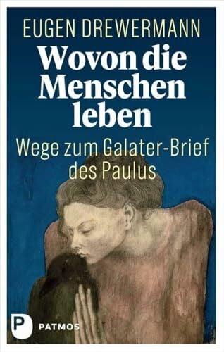 Drewermann, Eugen Wovon die Menschen leben: Wege zum Galater-Brief des Paulus