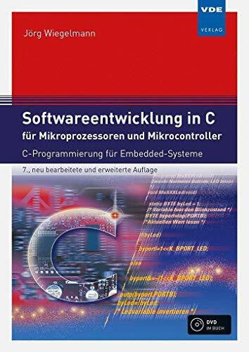 Jörg Wiegelmann Softwareentwicklung in C für Mikroprozessoren und Mikrocontroller: C-Programmierung für Embedded-Systeme