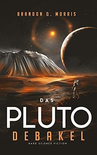 Morris, Brandon Q. Das Pluto-Debakel: Hard Science Fiction