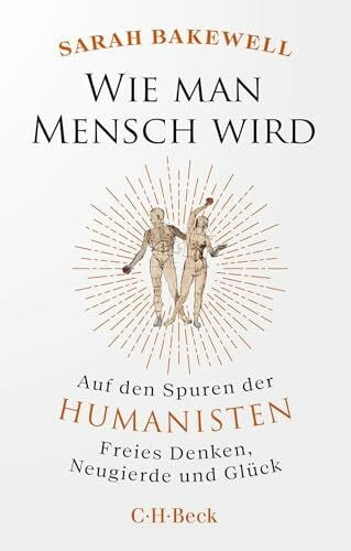 Seuß, Rita Wie man Mensch wird: Auf den Spuren der Humanisten. Freies Denken, Neugierde und Glück (Beck Paperback)