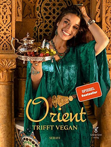 Serayi Orient trifft vegan - Köstlichkeiten der orientalischen Küche (Veganes Kochbuch)
