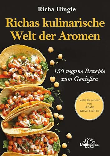 Richa Hingle Richas kulinarische Welt der Aromen: 150 vegane Rezepte zum Genießen
