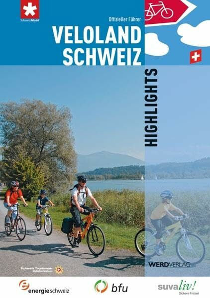 Stiftung SchweizMobil Veloland Schweiz Highlights: 21 ausgewählte Routen: Offizieller Führer (Veloland Schweiz: Offizieller Routenführer)