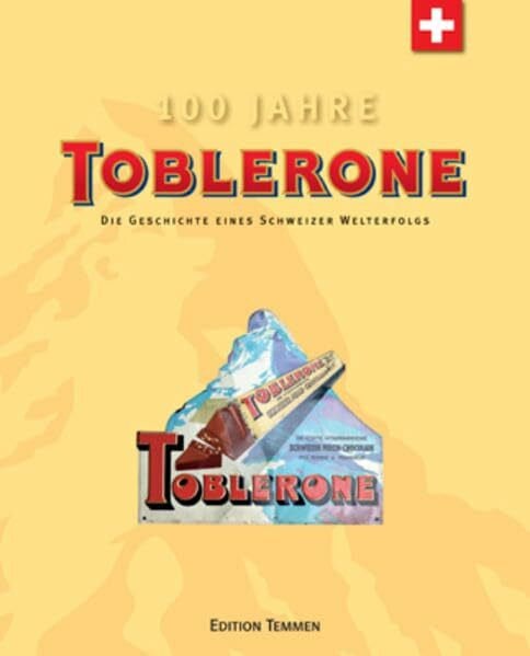 Schneider, Urs Toblerone. Die Geschichte eines Schweizer Welterfolgs