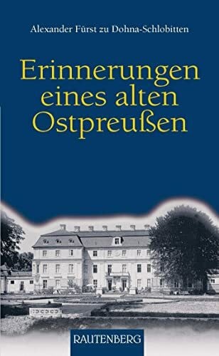 Dohna-Schlobitten, Alexander Fürst zu Erinnerungen eines alten Ostpreussen (Rautenberg - Erzählungen/Anthologien)