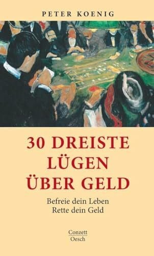 Gotterbarm, Thomas 30 dreiste Lügen über Geld: Befreie dein Leben - Rette dein Geld (Conzett im Oesch Verlag)