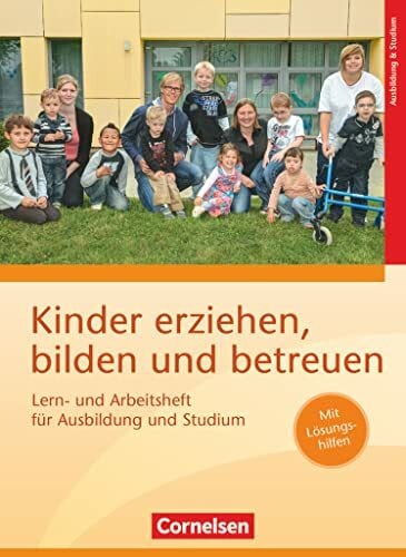 Kinder erziehen, bilden und betreuen - Neubearbeitung: Lern- und Arbeitsheft für Ausbildung und Studium