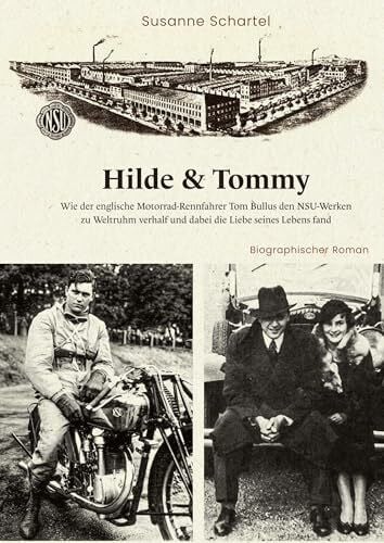 Schartel, Susanne Hilde & Tommy: Wie der englische Motorrad-Rennfahrer Tom Bullus den NSU-Werken zu Weltruhm verhalf und dabei die Liebe seines Lebens fand