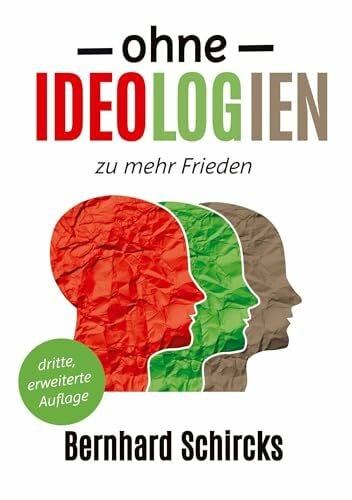 Schircks, Bernhard Ohne Ideologien zu mehr Frieden: dritte, erweiterte Auflage