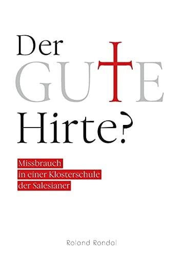 Rondal, Roland Der gute Hirte?: Missbrauch in einer Klosterschule der Salesianer