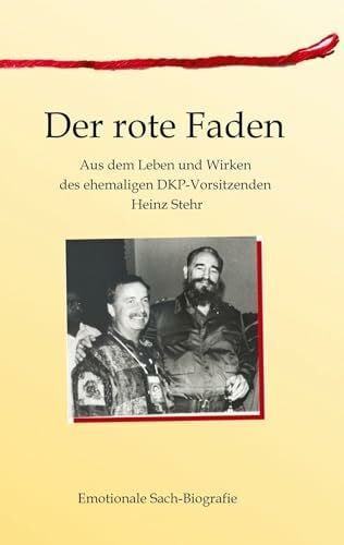 Stehr, Heinz Der rote Faden: Aus dem Leben und Wirken und Denken des ehemaligen DKP-Vorsitzenden Heinz Stehr