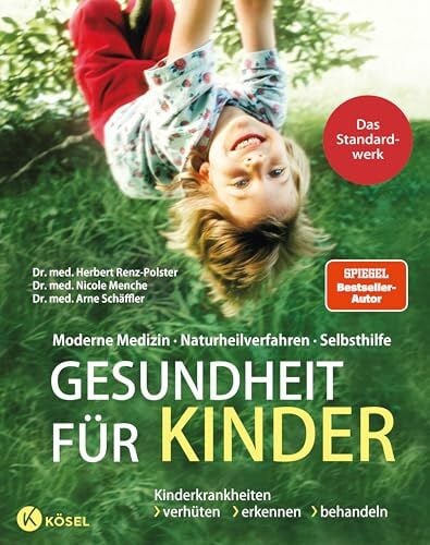 Schäffler, Dr. med. Arne Gesundheit für Kinder: Moderne Medizin - Naturheilverfahren - Selbsthilfe. Kinderkrankheiten verhüten, erkennen, behandeln - Das Standardwerk vollständig überarbeitet und aktualisiert 2025