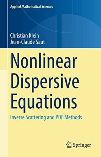 Saut, Jean-Claude Nonlinear Dispersive Equations: Inverse Scattering and PDE Methods (Applied Mathematical Sciences, 209, Band 209)