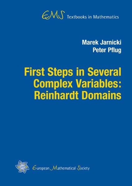 Pflug, Peter First Steps in Several Complex Variables: Reinhardt Domains (EMS Textbooks in Mathematics)