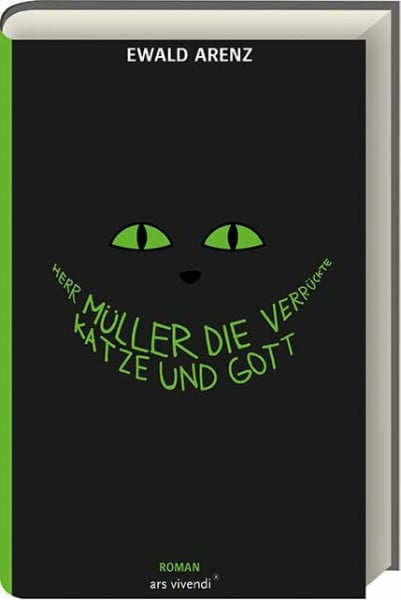 Arenz, Ewald Herr Müller, die verrückte Katze und Gott: Roman