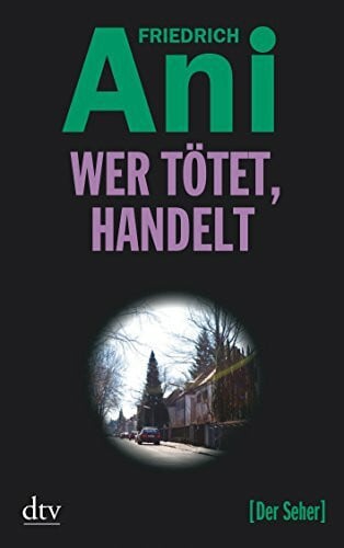 Ani, Friedrich Wer tötet, handelt: Kriminalroman (dtv Fortsetzungsnummer 20)
