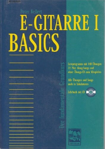 Kellert, Peter E-Gitarre, m. je 1 CD-Audio, Bd.1, Basics: Der fundamentale Grundkurs. Lernprogramm m. 140 Übungen, Duetten u. 5 Play-Along-Songs z. Mitspielen