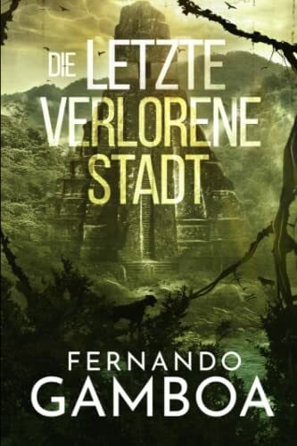 Friedrich, Peter Die letzte verlorene Stadt (Die Abenteuer von Ulises Vidal, Band 2)