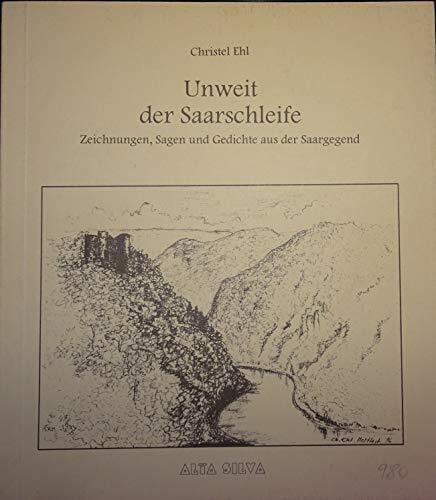 Christel Ehl Unweit der Saarschleife : Zeichnungen, Sagen und Gedichte aus der Saargegend