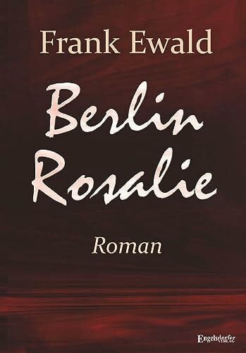 Frank Ewald Berlin Rosalie: Roman